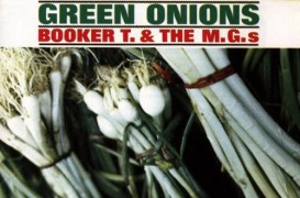 Booker T & the MG’s ‘Green Onions’: Still Cookin’