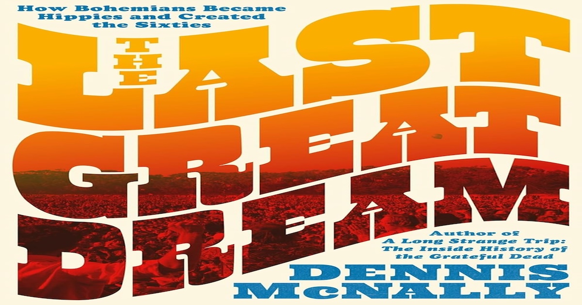 How ’60s Hippies Came to Be: Dennis McNally Talks About His New Book